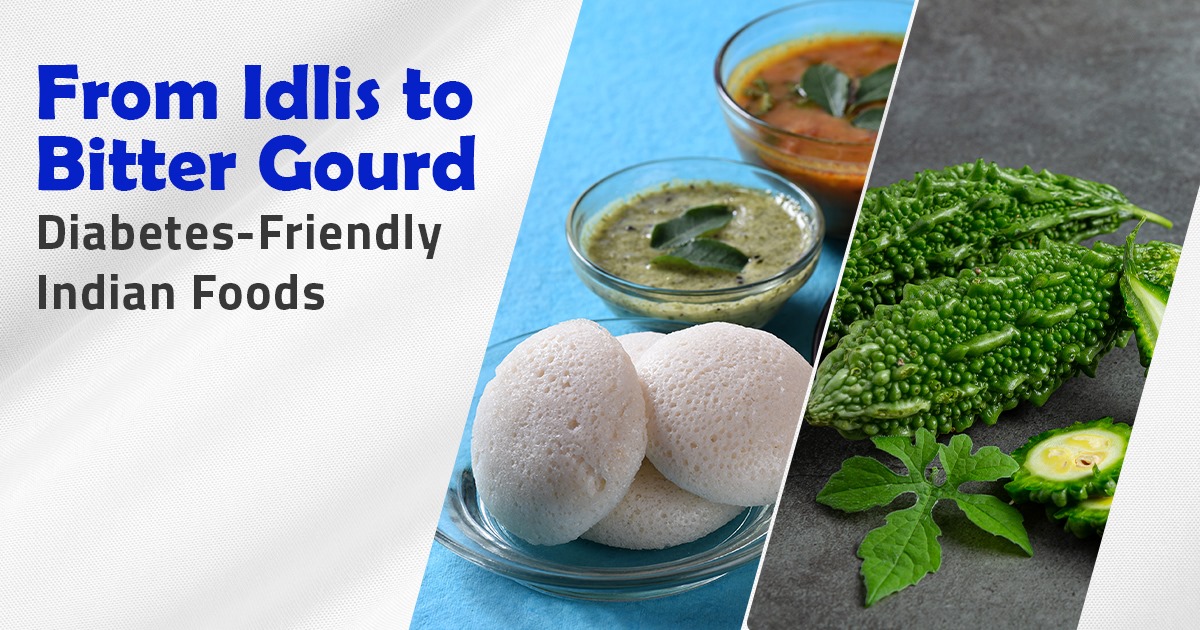 From Idlis to Bitter Gourd: Diabetes-Friendly Indian Foods